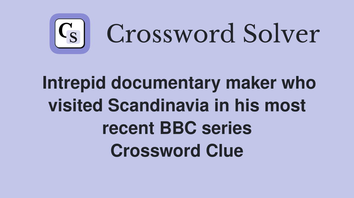 Intrepid documentary maker who visited Scandinavia in his most recent